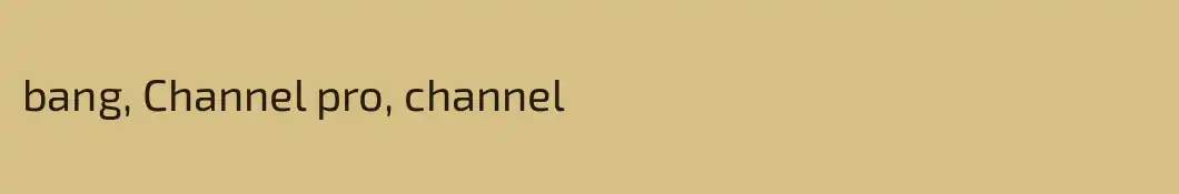 bang, Channel pro, channel